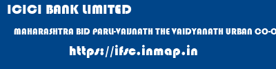 ICICI BANK LIMITED  MAHARASHTRA BID PARLI-VAIJNATH THE VAIDYANATH URBAN CO-OP BANK LTD  ifsc code
